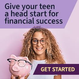 Give your teen a head start for financial success
Click to learn more